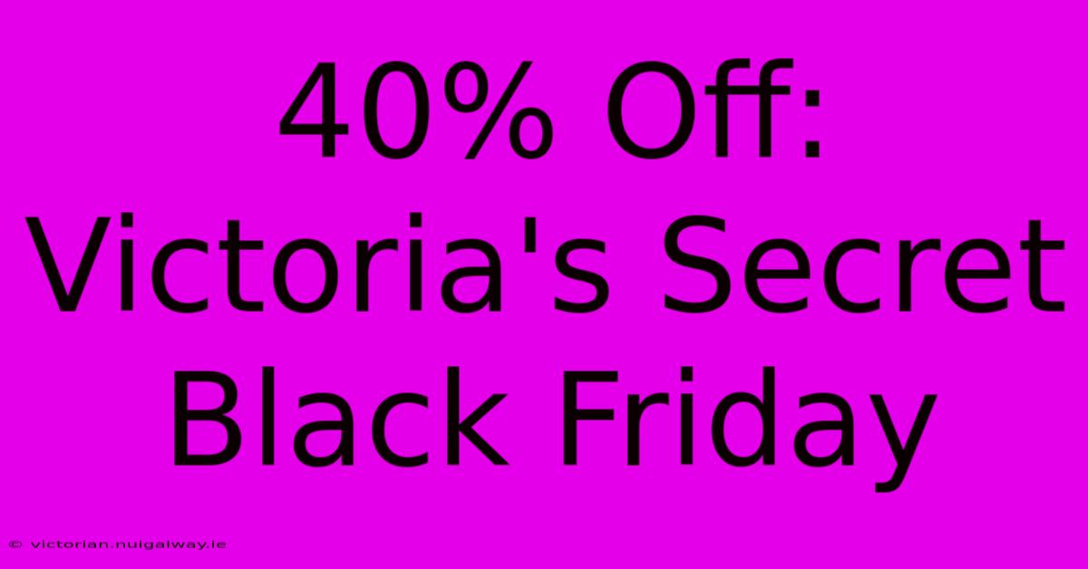 40% Off: Victoria's Secret Black Friday