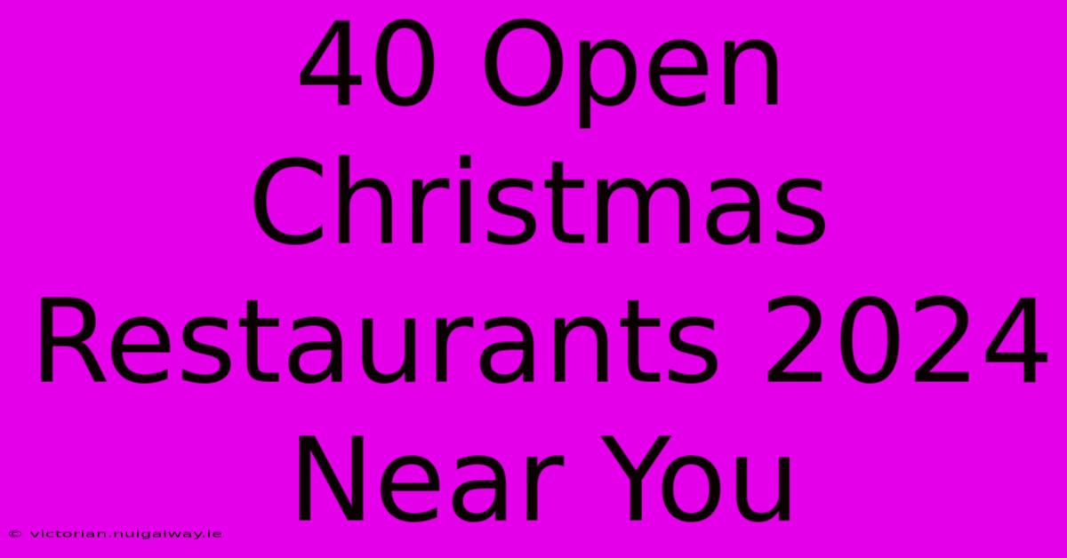 40 Open Christmas Restaurants 2024 Near You