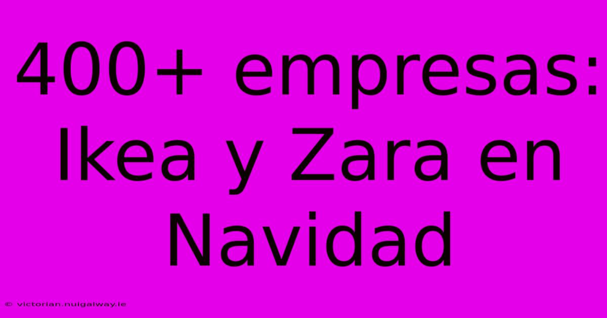 400+ Empresas: Ikea Y Zara En Navidad