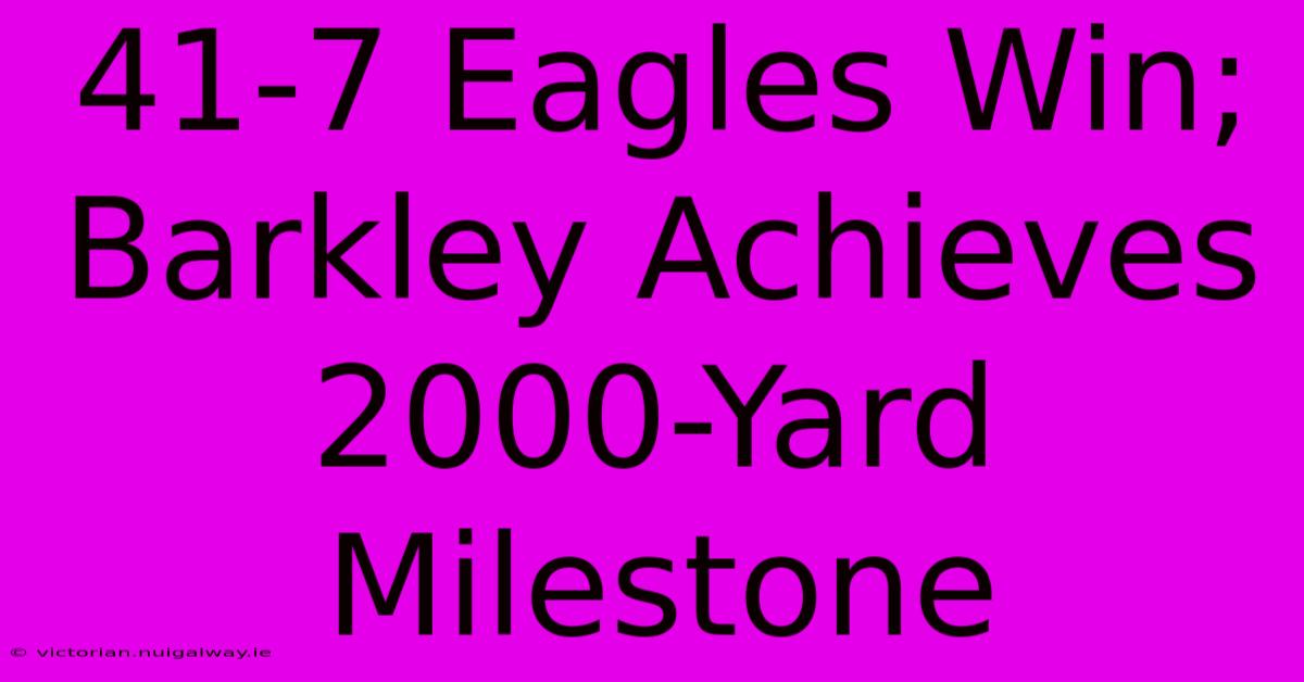 41-7 Eagles Win; Barkley Achieves 2000-Yard Milestone