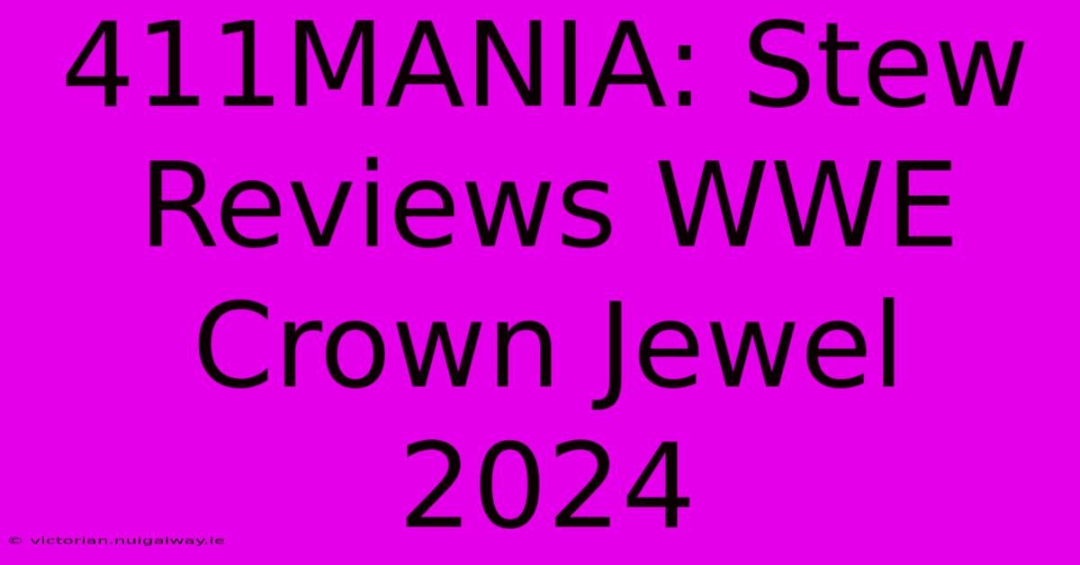 411MANIA: Stew Reviews WWE Crown Jewel 2024 