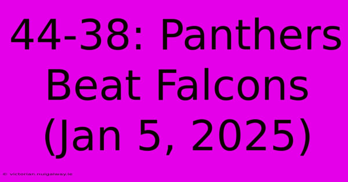 44-38: Panthers Beat Falcons (Jan 5, 2025)