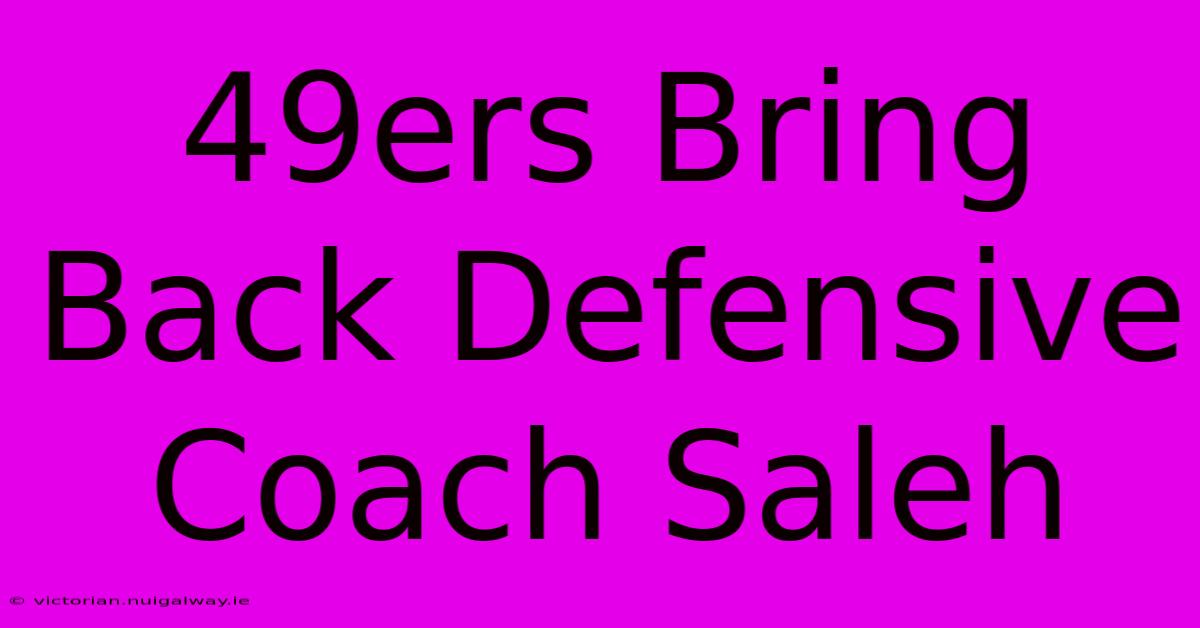 49ers Bring Back Defensive Coach Saleh