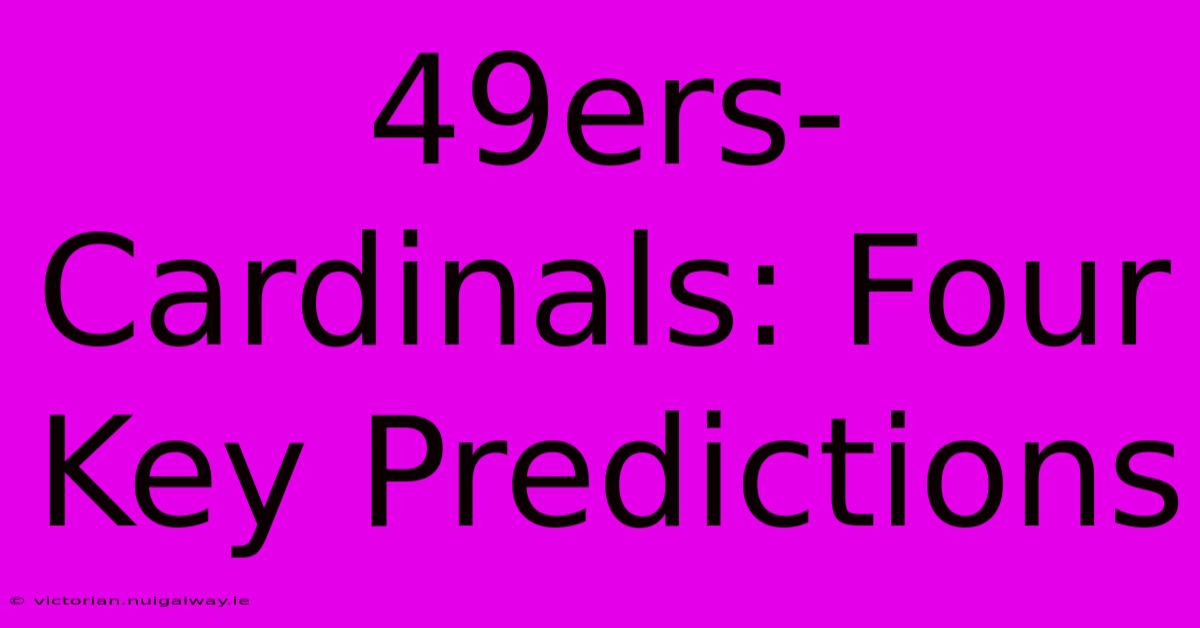 49ers-Cardinals: Four Key Predictions