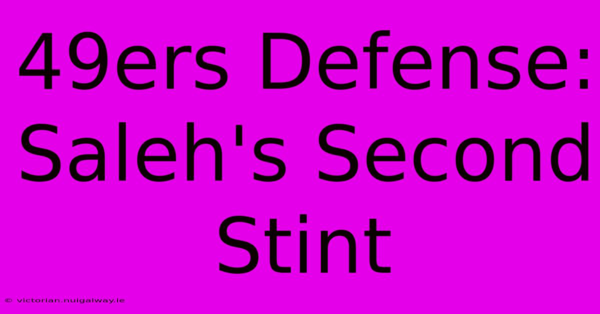 49ers Defense: Saleh's Second Stint