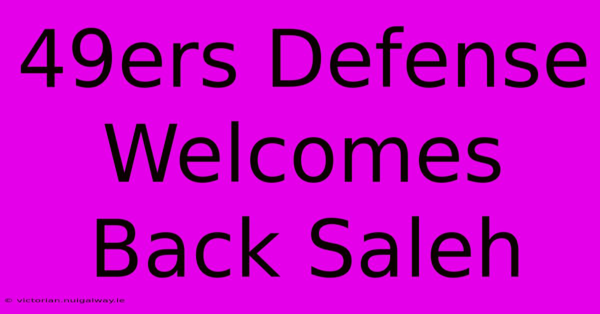 49ers Defense Welcomes Back Saleh