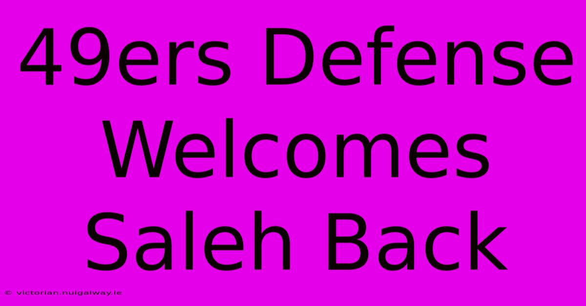 49ers Defense Welcomes Saleh Back