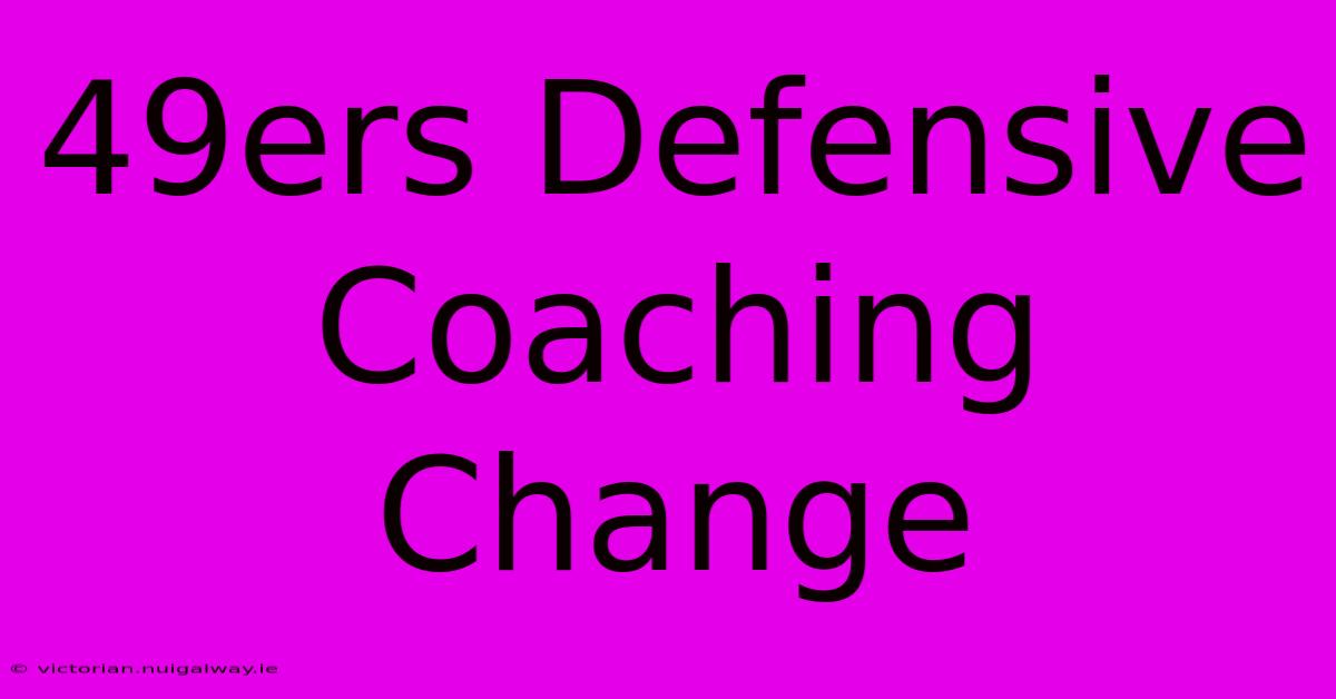 49ers Defensive Coaching Change