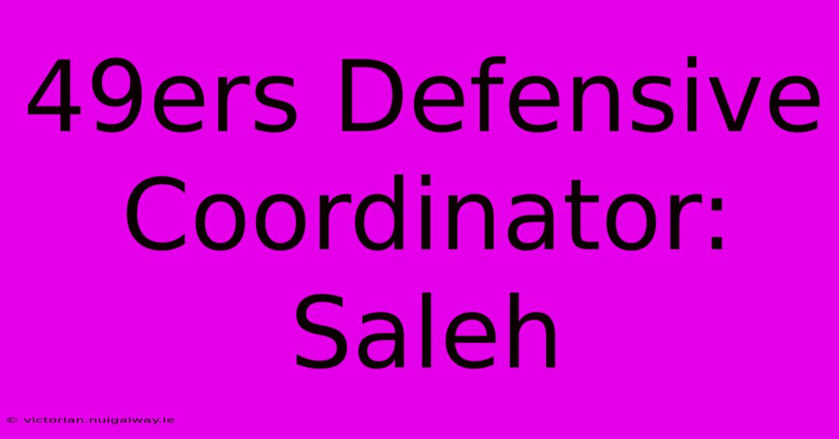 49ers Defensive Coordinator: Saleh