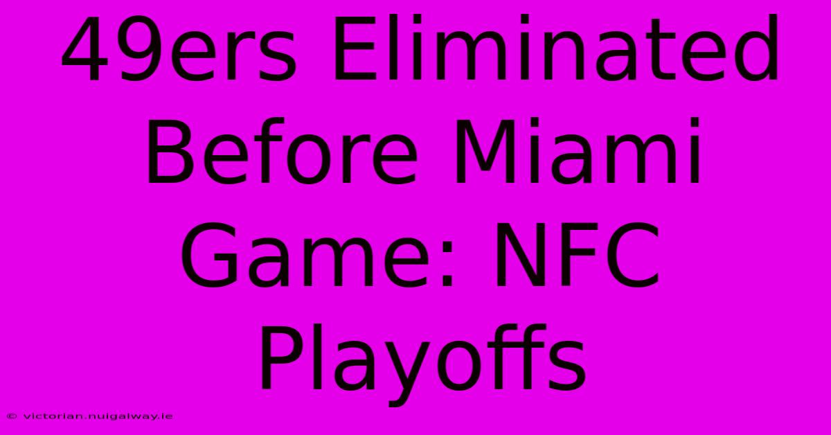 49ers Eliminated Before Miami Game: NFC Playoffs