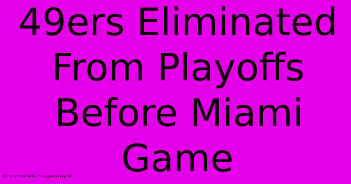 49ers Eliminated From Playoffs Before Miami Game