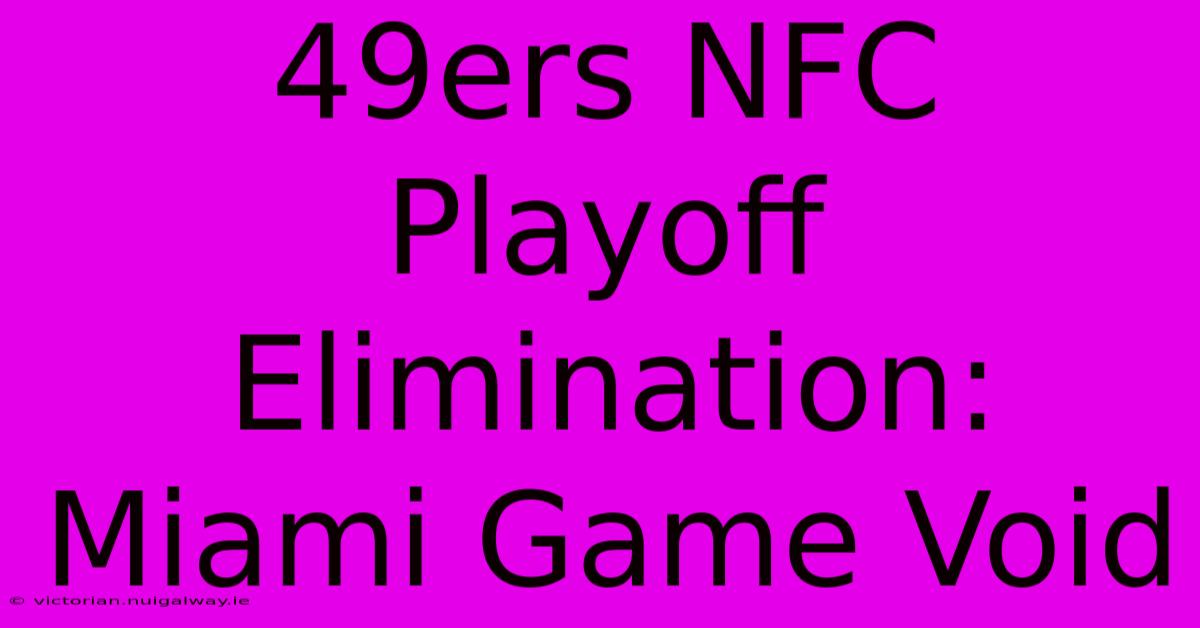 49ers NFC Playoff Elimination: Miami Game Void