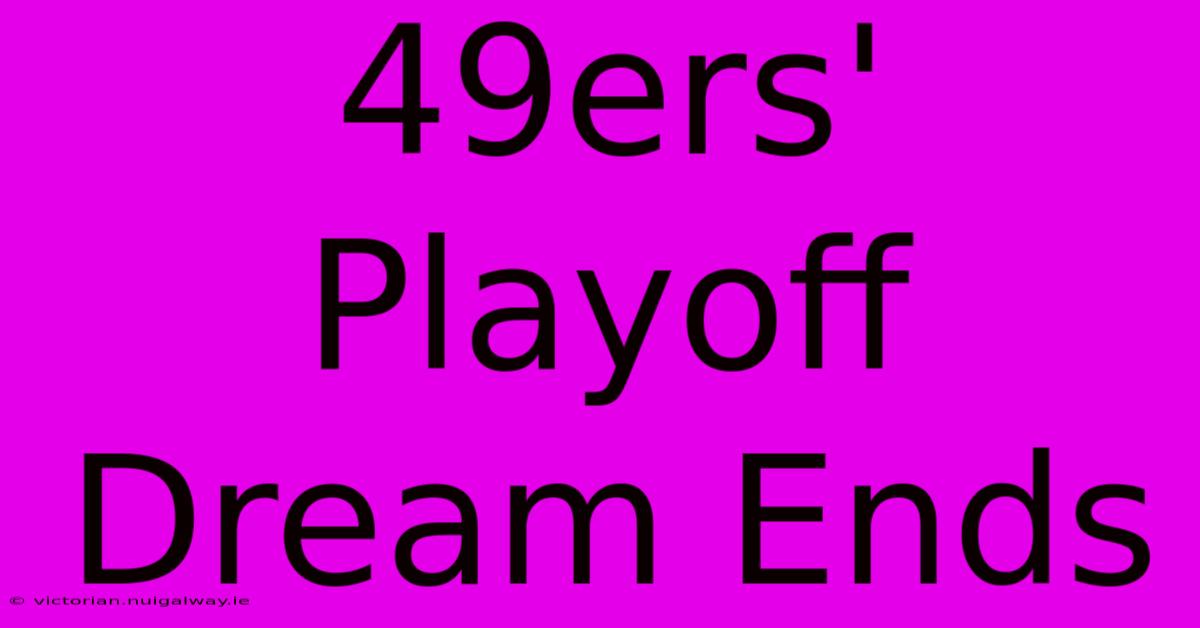 49ers' Playoff Dream Ends