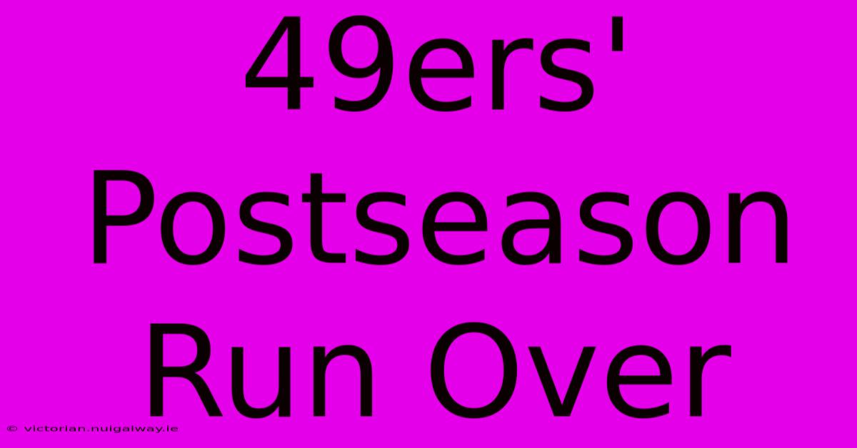 49ers' Postseason Run Over