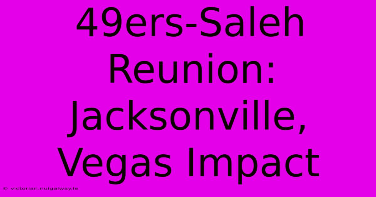 49ers-Saleh Reunion: Jacksonville, Vegas Impact