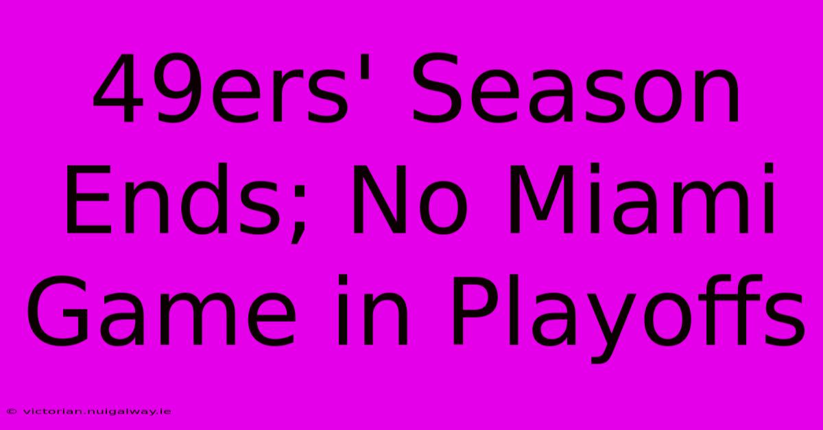 49ers' Season Ends; No Miami Game In Playoffs