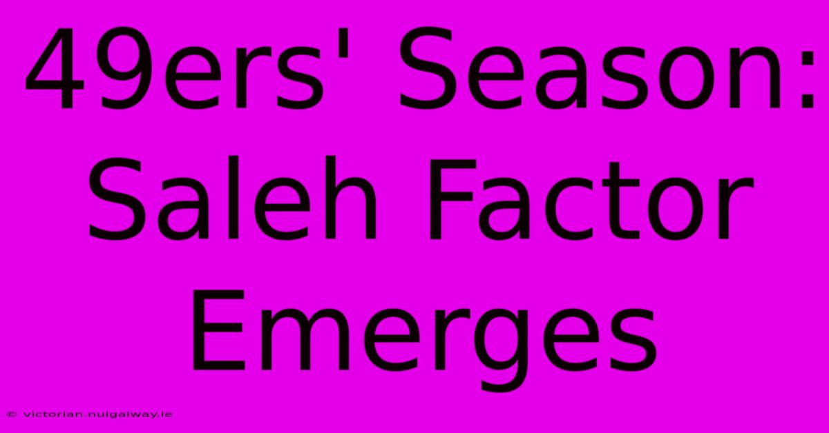 49ers' Season: Saleh Factor Emerges