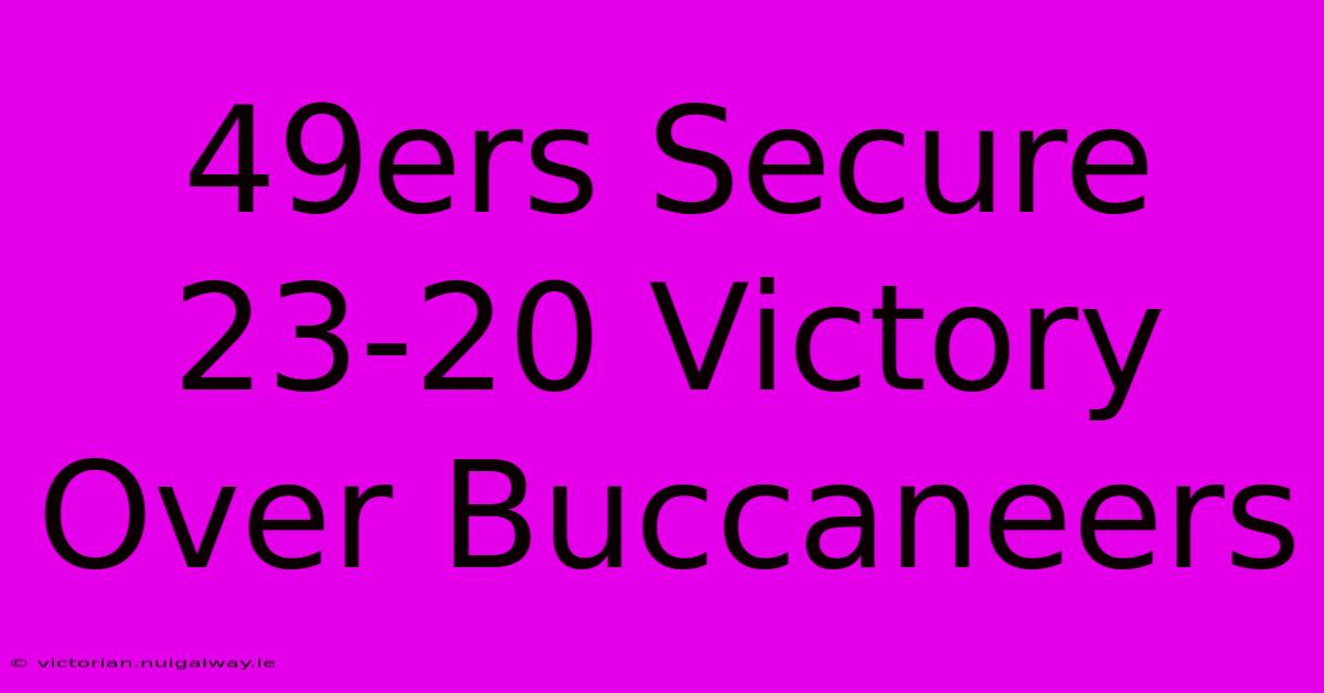 49ers Secure 23-20 Victory Over Buccaneers