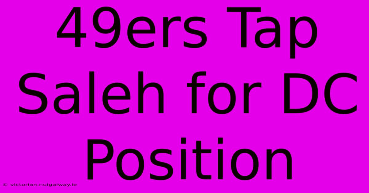 49ers Tap Saleh For DC Position