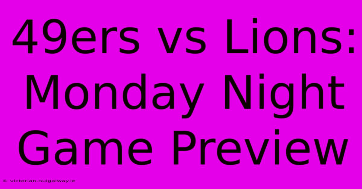 49ers Vs Lions: Monday Night Game Preview