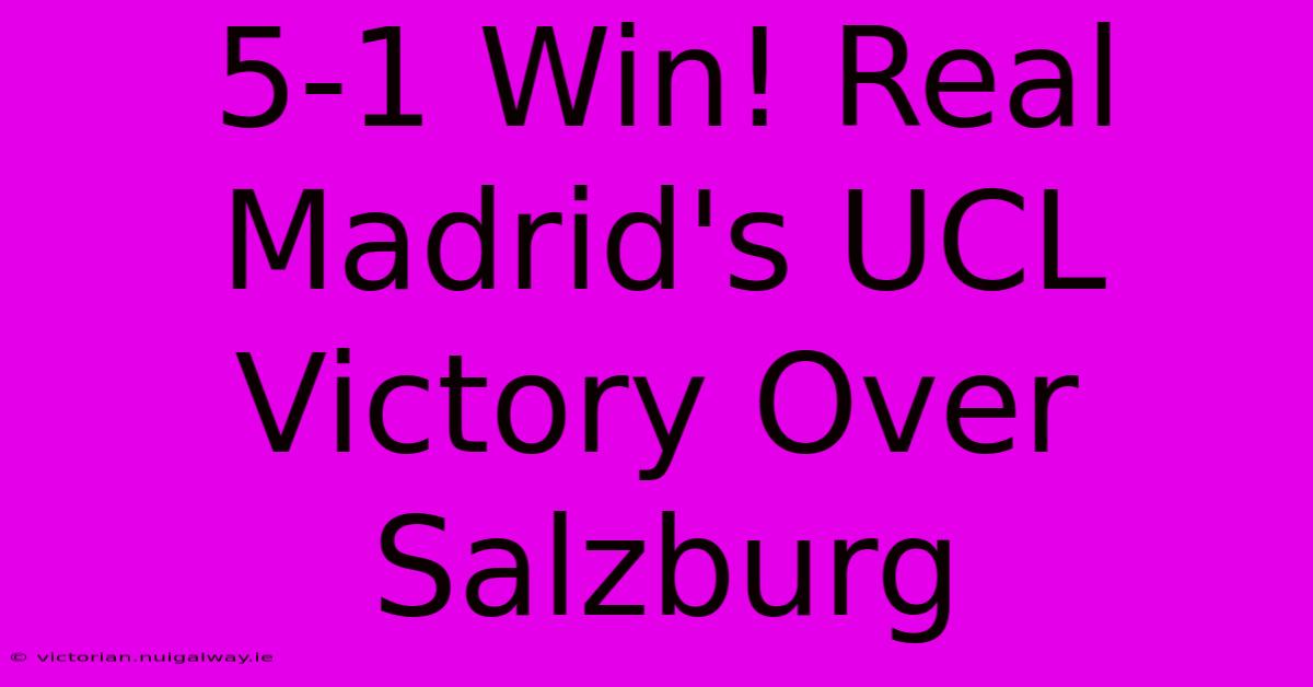 5-1 Win! Real Madrid's UCL Victory Over Salzburg