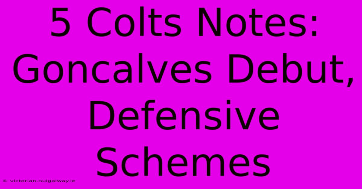 5 Colts Notes: Goncalves Debut, Defensive Schemes