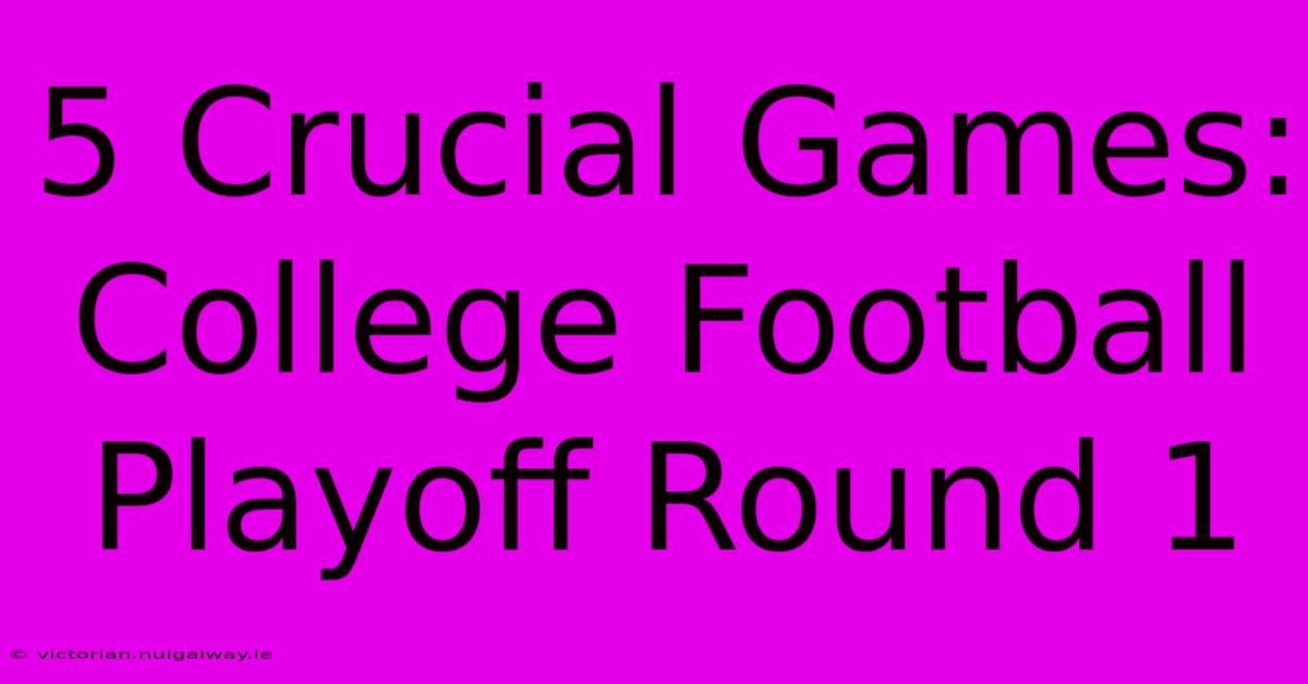 5 Crucial Games: College Football Playoff Round 1