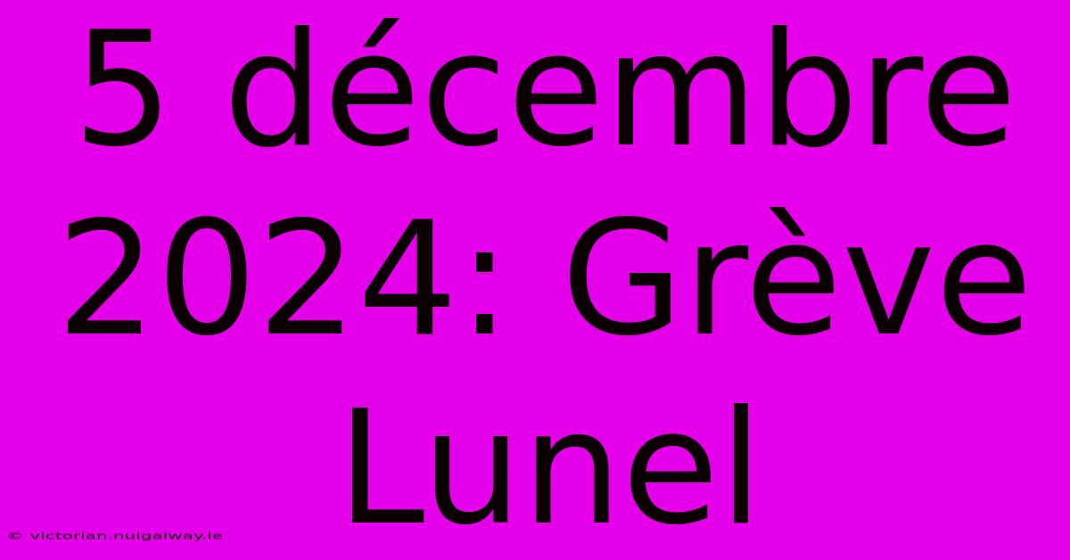 5 Décembre 2024: Grève Lunel