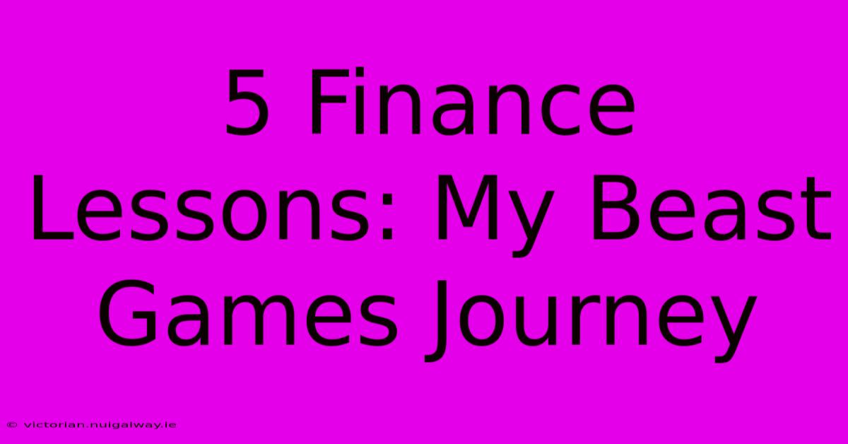 5 Finance Lessons: My Beast Games Journey