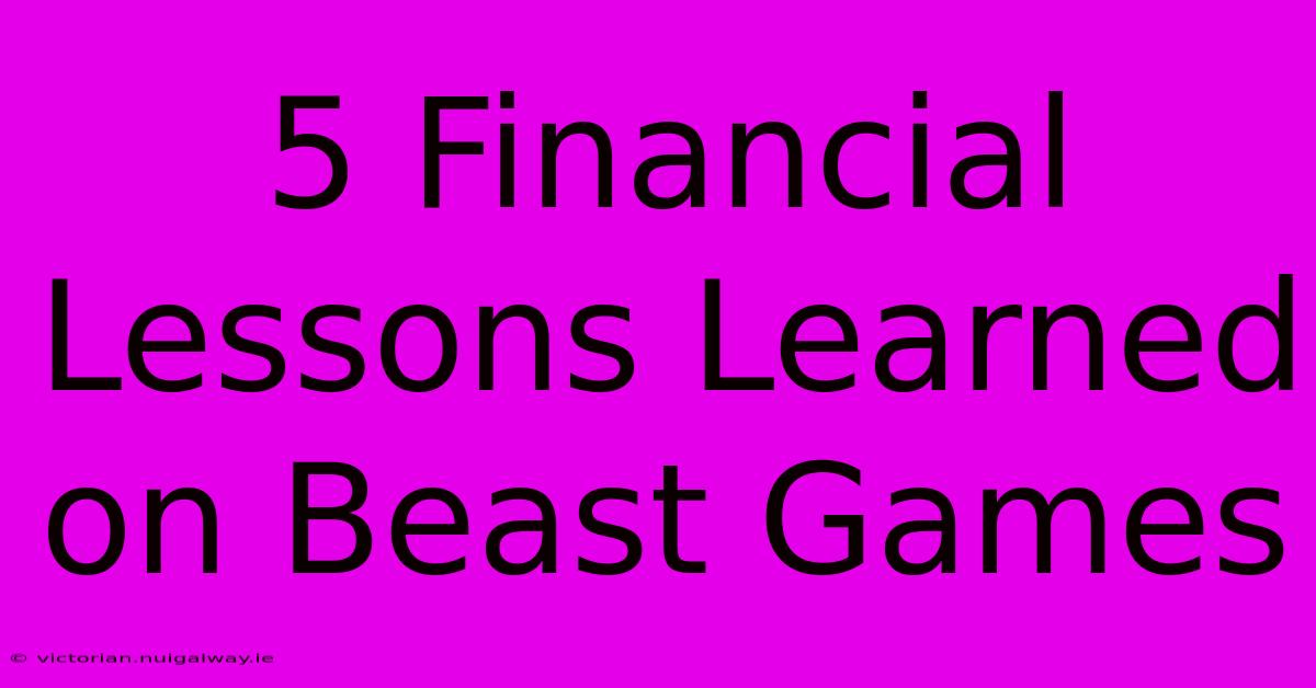 5 Financial Lessons Learned On Beast Games