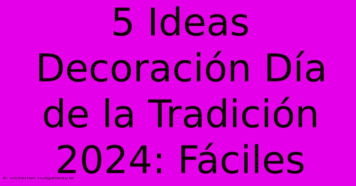 5 Ideas Decoración Día De La Tradición 2024: Fáciles 