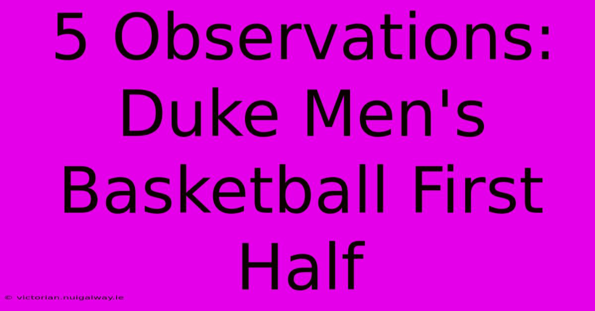 5 Observations: Duke Men's Basketball First Half