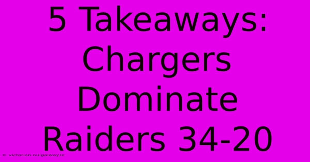 5 Takeaways: Chargers Dominate Raiders 34-20