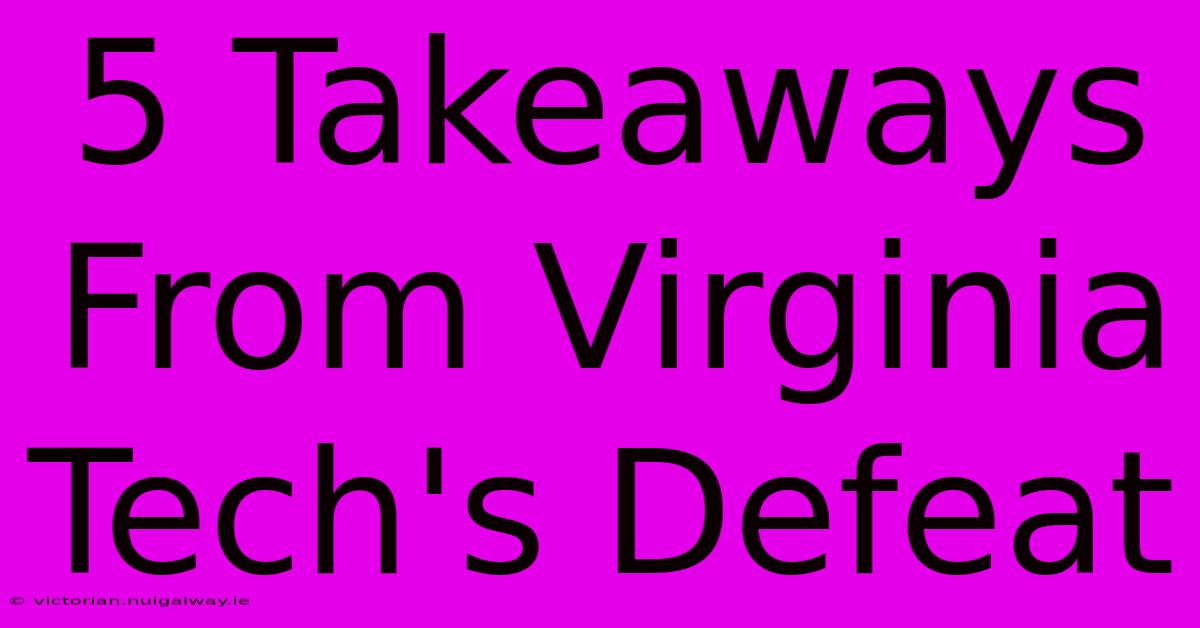 5 Takeaways From Virginia Tech's Defeat