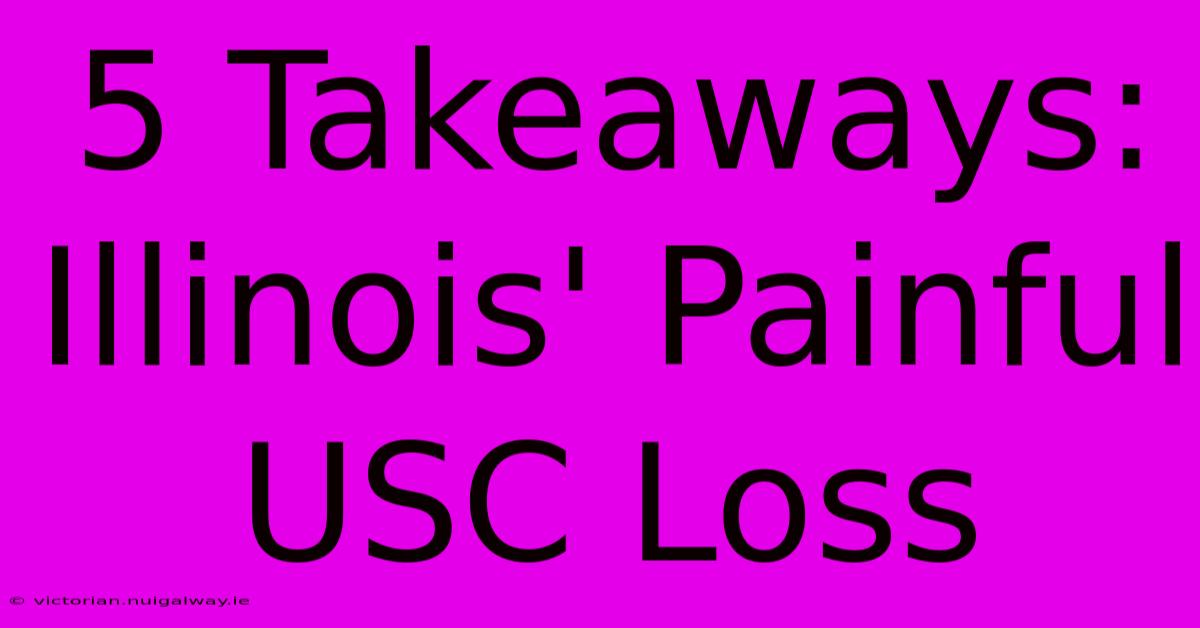 5 Takeaways: Illinois' Painful USC Loss