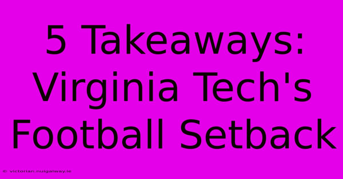 5 Takeaways: Virginia Tech's Football Setback