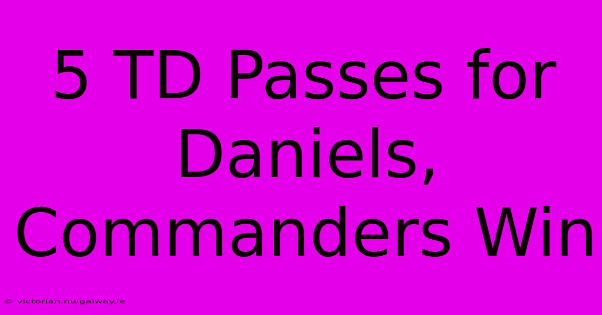 5 TD Passes For Daniels, Commanders Win