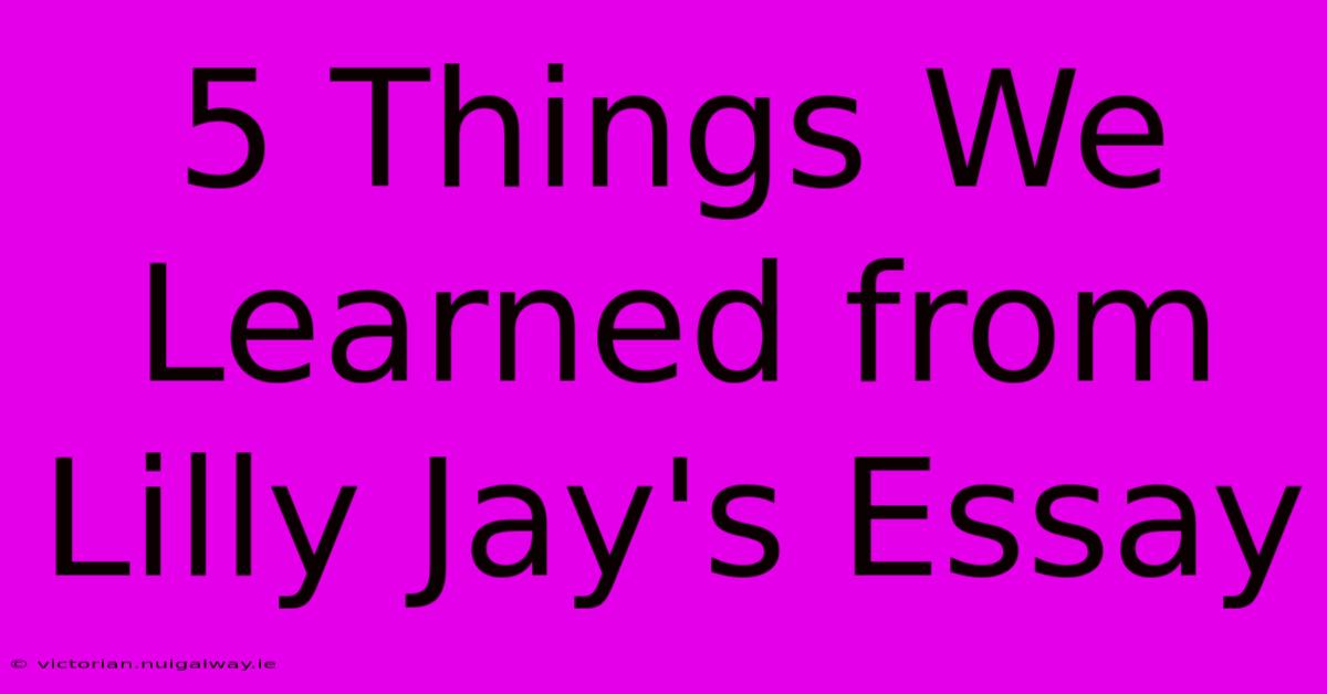 5 Things We Learned From Lilly Jay's Essay