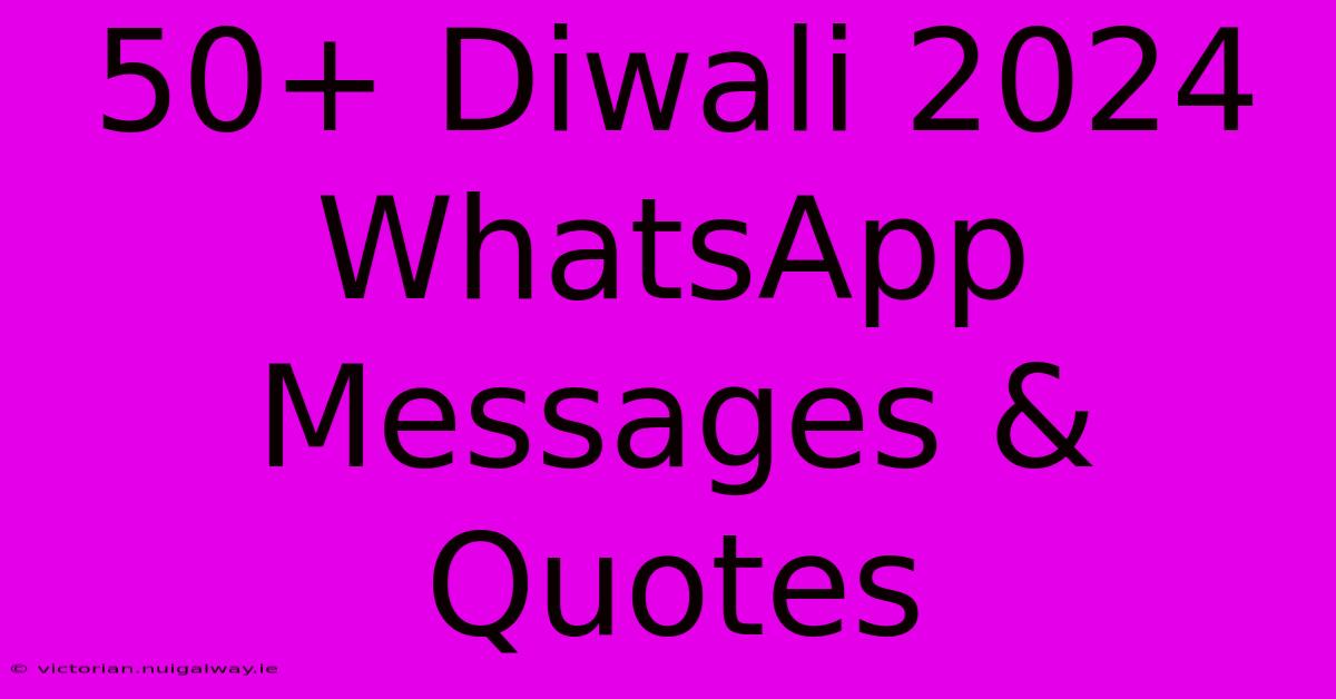 50+ Diwali 2024 WhatsApp Messages & Quotes 