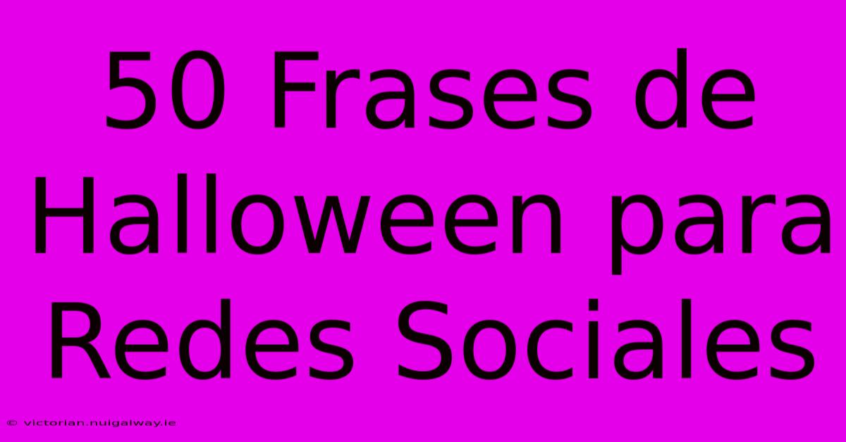 50 Frases De Halloween Para Redes Sociales