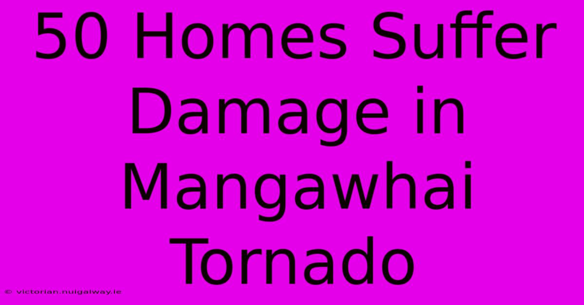 50 Homes Suffer Damage In Mangawhai Tornado