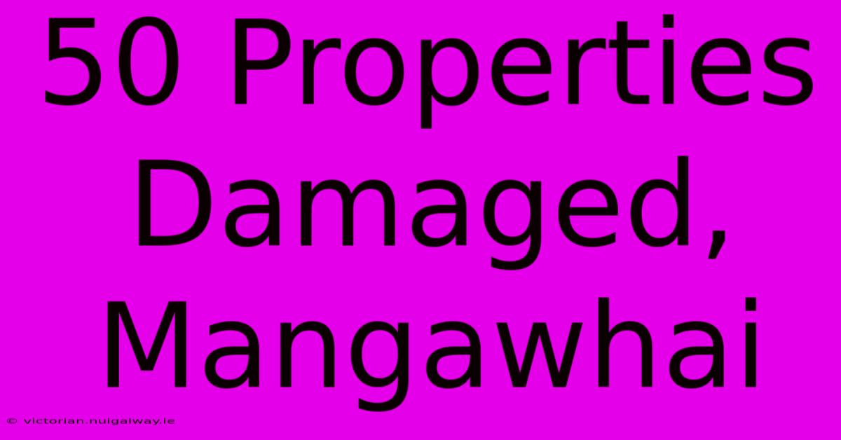 50 Properties Damaged, Mangawhai