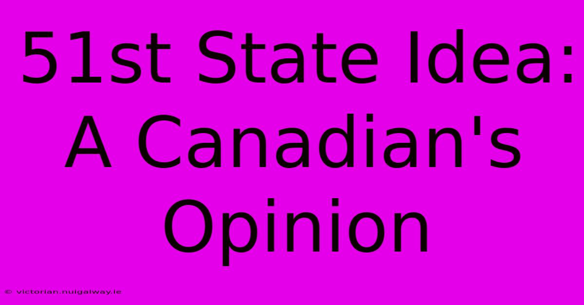 51st State Idea: A Canadian's Opinion