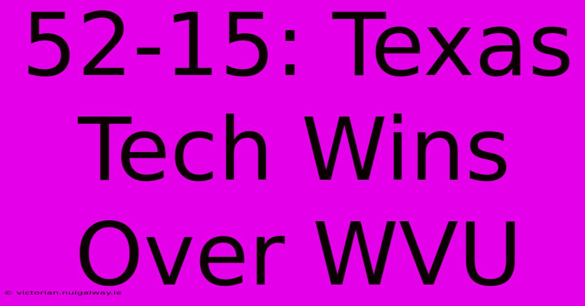 52-15: Texas Tech Wins Over WVU