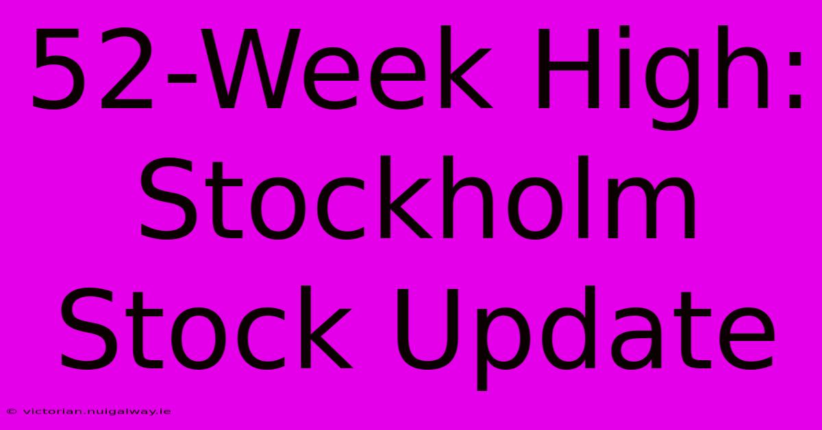 52-Week High: Stockholm Stock Update