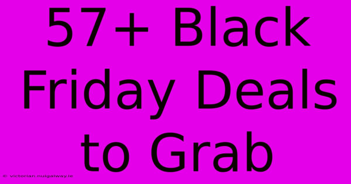 57+ Black Friday Deals To Grab