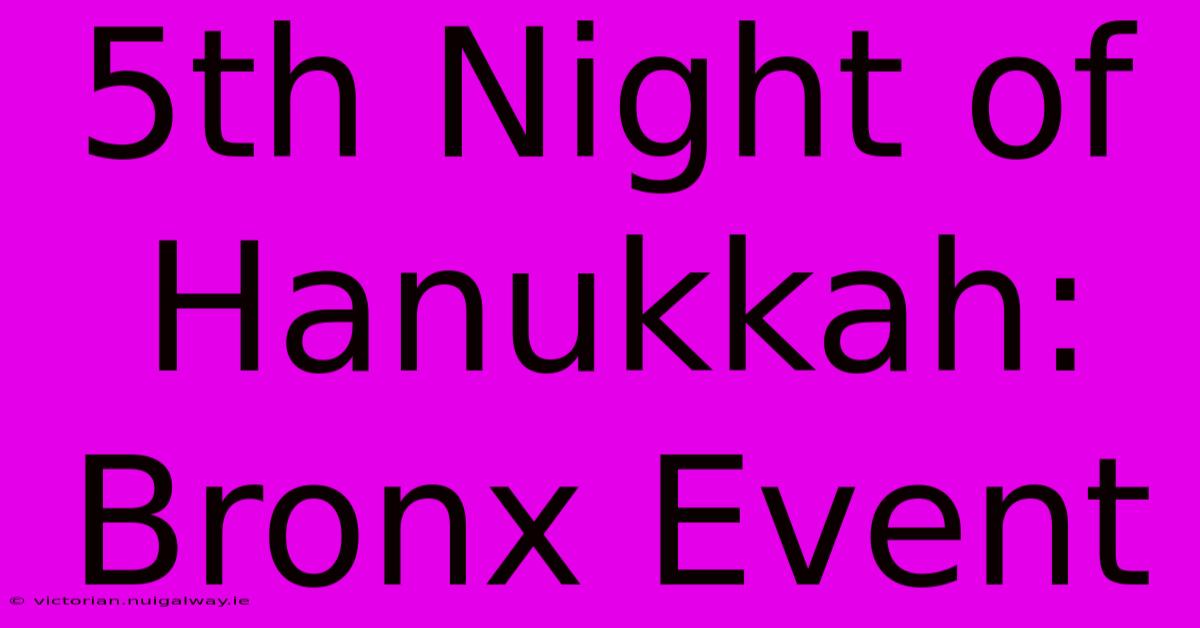 5th Night Of Hanukkah: Bronx Event