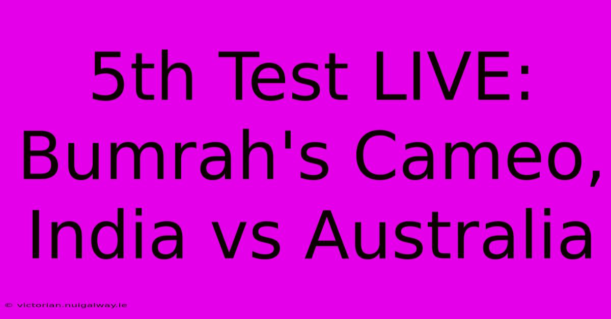 5th Test LIVE: Bumrah's Cameo, India Vs Australia