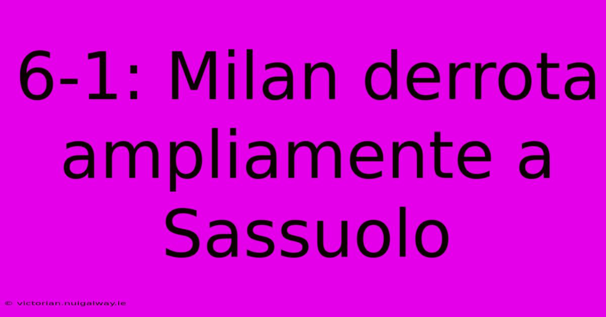 6-1: Milan Derrota Ampliamente A Sassuolo