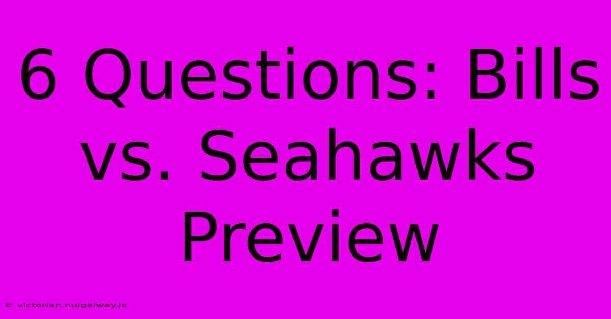 6 Questions: Bills Vs. Seahawks Preview